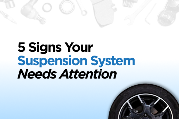 5 Signs Your Suspension System Needs Attention