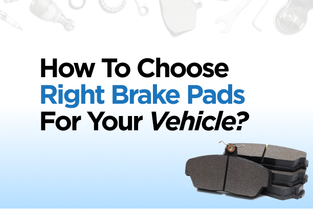 How to Choose the Right Brake Pads for Your Vehicle